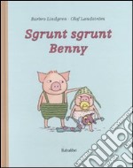 Sgrunt sgrunt Benny. Ediz. illustrata libro