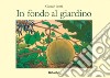 In fondo al giardino. Ediz. a colori libro di Ponti Claude