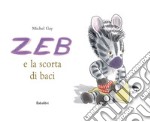 Zeb e la scorta di baci. Ediz. a colori libro