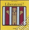 Liberatemi. Ediz. illustrata libro di Sanders Alex