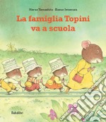 La famiglia topini va a scuola. Ediz. a colori libro