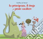 La principessa, il drago e il prode cavaliere. Ediz. a colori libro