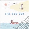 Blub blub blub. Ediz. illustrata libro di Kasano Yuichi