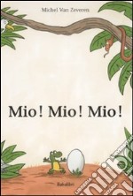 Mio! Mio! Mio! Ediz. illustrata libro