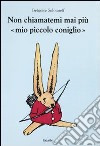 Non chiamatemi mai più «mio piccolo coniglio». Ediz. illustrata libro di Solotareff Grégoire