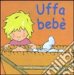 Uffa bebè. Ediz. illustrata