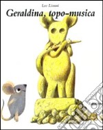 Geraldina, topo-musica. Ediz. illustrata libro