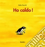 Ho caldo! Ediz. a colori libro