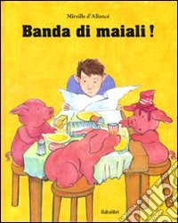 Banda di maiali! Ediz. illustrata libro