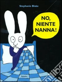 No, niente nanna! Ediz. illustrata libro