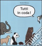 Tutti in coda! Ediz. illustrata libro