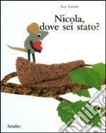 Nicola, dove sei stato? Ediz. illustrata libro