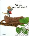 Nicola, dove sei stato? Ediz. illustrata libro