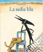 La sedia blu. Ediz. illustrata libro