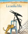 La sedia blu. Ediz. illustrata libro di Boujon Claude