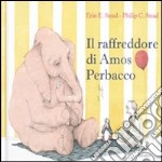 Il raffreddore di Amos Perbacco. Ediz. illustrata libro