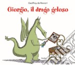 Giorgio, il drago geloso. Ediz. a colori libro