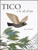 Tico e le ali d'oro. Ediz. illustrata libro