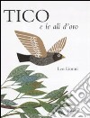 Tico e le ali d'oro. Ediz. illustrata libro