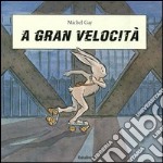 A gran velocità. Ediz. illustrata libro