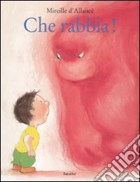 Che rabbia! Ediz. illustrata libro