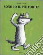 Sono io il più forte! Ediz. illustrata libro