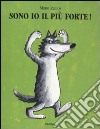 Sono io il più forte! Ediz. illustrata libro