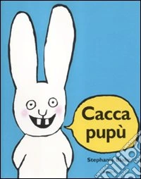 Caccapupù. Ediz. illustrata libro
