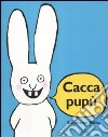 Cacca pupù. Ediz. illustrata libro