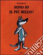 Sono io il più bello! Ediz. illustrata libro