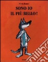 Sono io il più bello! Ediz. illustrata libro