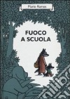 Fuoco a scuola. Ediz. illustrata libro