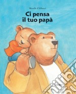 Ci pensa il tuo papà. Ediz. a colori libro