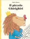 Il piccolo Ghirighiri. Ediz. illustrata libro