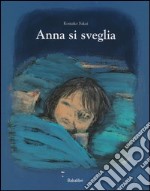 Anna si sveglia. Ediz. illustrata libro