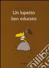 Un lupetto ben educato. Ediz. illustrata libro