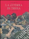 La guerra di Troia. Che sempre ricomincia libro di Pommaux Yvan