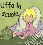 Uffa la scuola. Ediz. a colori