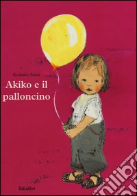 Akiko e il palloncino. Ediz. a colori libro