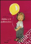 Akiko e il palloncino. Ediz. a colori libro