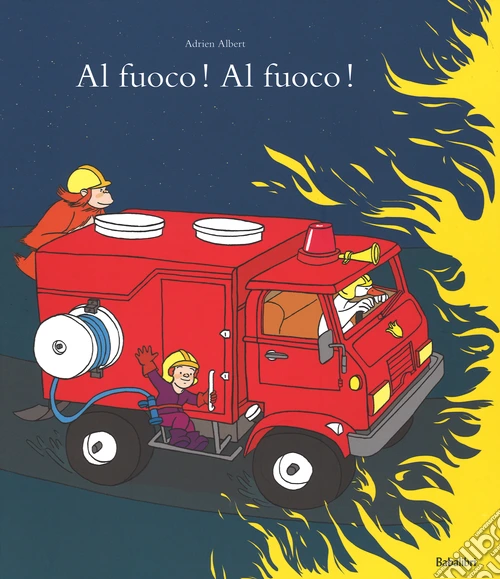 Al fuoco! Al fuoco! Ediz. illustrata