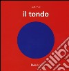 Il tondo. Ediz. illustrata libro