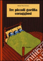 Tre piccoli gorilla coraggiosi. Ediz. illustrata libro