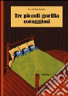 Tre piccoli gorilla coraggiosi. Ediz. illustrata libro di Van Zeveren Michel