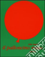 Il palloncino rosso. Ediz. illustrata libro