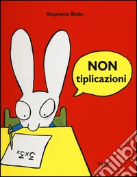Nontiplicazioni. Ediz. a colori libro