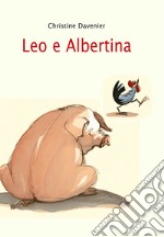 Leo e Albertina. Ediz. illustrata