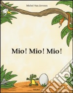 Mio! Mio! Mio! Ediz. illustrata libro