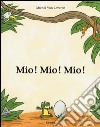 Mio! Mio! Mio! Ediz. illustrata libro di Van Zeveren Michel