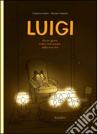 Luigi. Alcuni giorni molto interessanti della mia vita. Ediz. illustrata libro